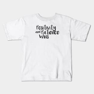 Positivity and patience wins Kids T-Shirt